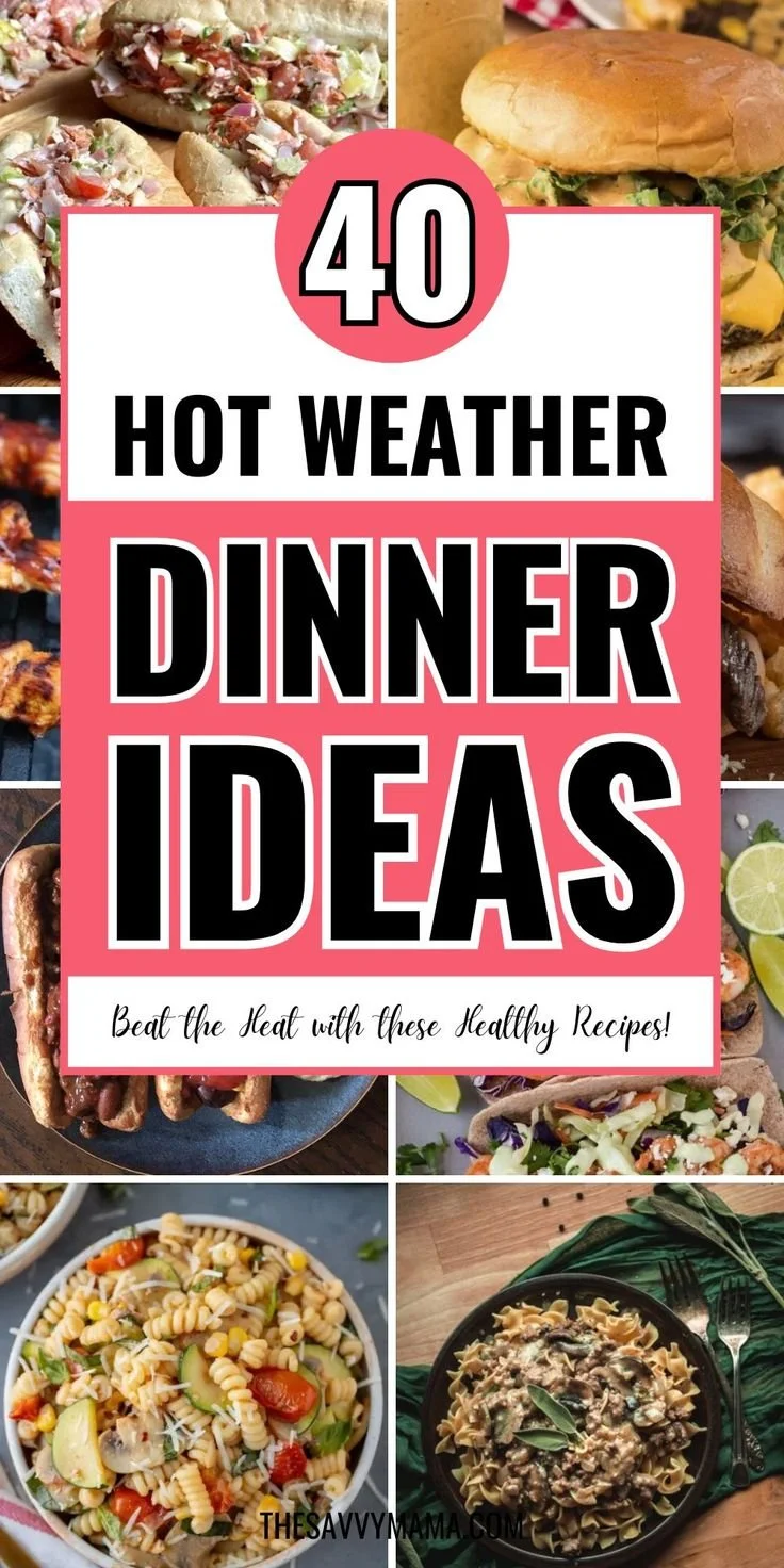 Delicious hot weather dinner ideas for summer meals
