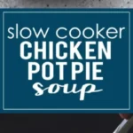creamy slow cooker chicken pot pie soup slow coo 2026 08 06 180909 267x1024 1